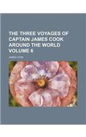 The Three Voyages of Captain James Cook Around the World Volume 6: (English)