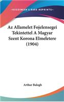 AZ Allamelet Fojelensegei Tekintettel a Magyar Szent Korona Elmeletere (1904)