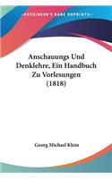 Anschauungs Und Denklehre, Ein Handbuch Zu Vorlesungen (1818)