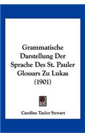 Grammatische Darstellung Der Sprache Des St. Pauler Glossars Zu Lukas (1901): (German)