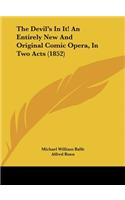The Devil's in It! an Entirely New and Original Comic Opera, in Two Acts (1852)
