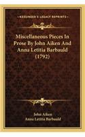 Miscellaneous Pieces In Prose By John Aiken And Anna Letitia Barbauld (1792)