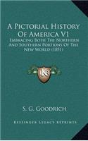 A Pictorial History Of America V1: Embracing Both The Northern And Southern Portions Of The New World (1851)