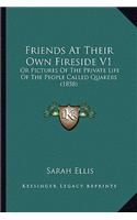 Friends At Their Own Fireside V1: Or Pictures Of The Private Life Of The People Called Quakers (1858)(English)