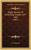 Rugby Memoir of Archbishop Temple, 1857-1869 (1907)