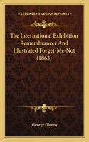 The International Exhibition Remembrancer And Illustrated Forget-Me-Not (1863)