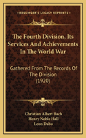 The Fourth Division, Its Services and Achievements in the World War