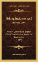 Fishing Incidents And Adventures