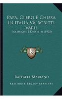Papa, Clero E Chiesa In Italia V6, Scritti Varii