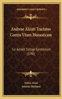 Andreae Alciati Tractatus Contra Vitam Monasticam