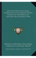 Johann Christiani Engel Commentatio De Expeditionibus Trajani Ad Danubium, Et Origine Valachorum (1794)