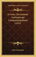 D. Ioan. Chrysostomi Archiepiscopi Constantinopolitani (1552)