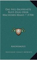 Das Neu-Eroffenete Rust-Zeug Oder Machinen-Maass ? (1704): (German)