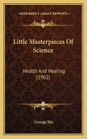 Little Masterpieces Of Science: Health And Healing (1902)