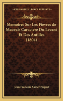 Memoires Sur Les Fievres de Mauvais Caractere Du Levant Et Des Antilles (1804)