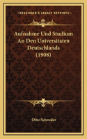 Aufnahme Und Studium An Den Universitaten Deutschlands (1908)