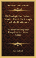Strategie Des Perikles Erlautert Durch Die Strategie Friedrichs Des Grossen: Mit Einem Anhang Uber Thucydides Und Kleon (1890)