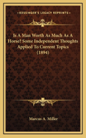 Is A Man Worth As Much As A Horse? Some Independent Thoughts Applied To Current Topics (1894)