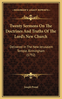 Twenty Sermons On The Doctrines And Truths Of The Lord's New Church