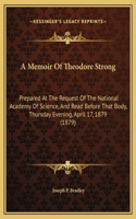 A Memoir Of Theodore Strong: Prepared At The Request Of The National Academy Of Science, And Read Before That Body, Thursday Evening, April 17, 1879 (1879)