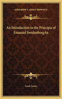 An Introduction to the Principia of Emanuel SwedenborgAn