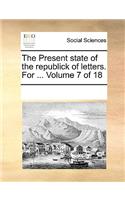 The Present State of the Republick of Letters. for ... Volume 7 of 18