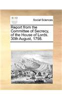 Report from the Committee of Secrecy, of the House of Lords. 30th August, 1798.
