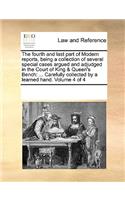 The fourth and last part of Modern reports, being a collection of several special cases argued and adjudged in the Court of King & Queen's Bench