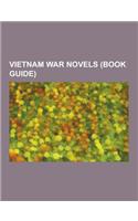 Vietnam War Novels (Book Guide): A Nghu Night Falls, a Rock and a Hard Place, a Tract of Time, Bao Ninh, Black Rice, Brotherhood of War (Novel Series)(English)
