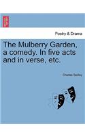 The Mulberry Garden, a Comedy. in Five Acts and in Verse, Etc.