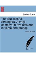 The Successfull Straingers. a Tragi-Comedy [In Five Acts and in Verse and Prose].