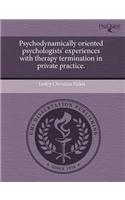 Psychodynamically Oriented Psychologists' Experiences with Therapy Termination in Private Practice