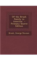 Of the Brush Family in America; - Primary Source Edition