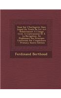Essai Sur L'Horlogerie: Dans Lequel on Traite de CET Art Relativement A L'Usage Civil, A L'Astronomie Et a la Navigation, En Etablissant Des P(French)