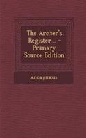 The Archer's Register... - Primary Source Edition