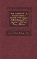 Irish Minstrelsy, Or, Bardic Remains of Ireland: With English Poetical Translations, Volume 2 - Primary Source Edition