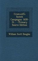 Cromwell's Scotch Campaigns: 1650-51... - Primary Source Edition