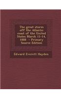 The Great Storm Off the Atlantic Coast of the United States March 11-14, 1888