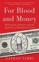 For Blood and Money - Billionaires, Biotech, and the Quest for a Blockbuster Drug: Billionaires, Biotech, and the Quest for a Blockbuster Drug