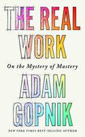 The Real Work - On the Mystery of Mastery: On the Mystery of Mastery