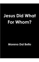 Jesus Did What For Whom?