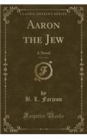 Aaron the Jew, Vol. 2 of 3: A Novel (Classic Reprint)