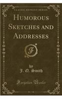 Humorous Sketches and Addresses (Classic Reprint)