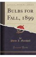 Bulbs for Fall, 1899 (Classic Reprint)