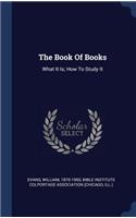 The Book Of Books: What It Is; How To Study It
