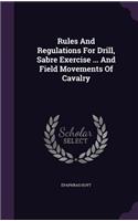 Rules And Regulations For Drill, Sabre Exercise ... And Field Movements Of Cavalry
