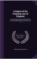 A Digest of the Criminal Law of England
