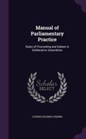 Manual of Parliamentary Practice: Rules of Proceeding and Debate in Deliberative Assemblies