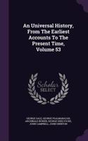 Universal History, From The Earliest Accounts To The Present Time, Volume 53