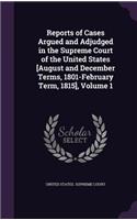 Reports of Cases Argued and Adjudged in the Supreme Court of the United States [August and December Terms, 1801-February Term, 1815], Volume 1